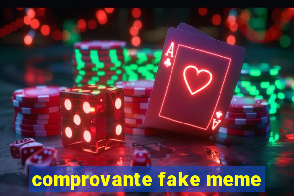 comprovante fake meme